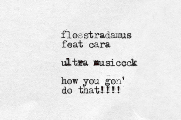 flosstradamus feat cara ultra musiccck how you gon' do that!!!!