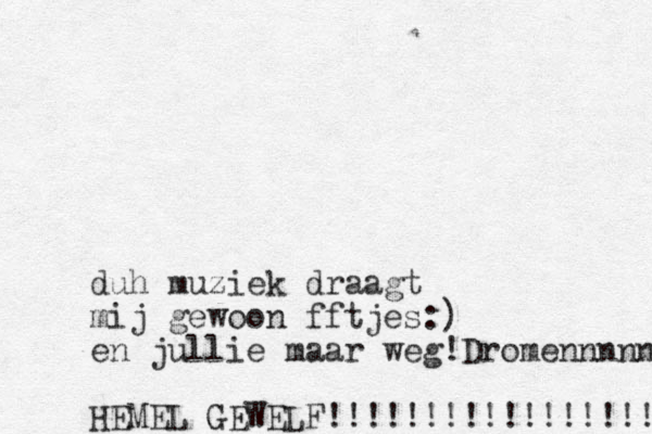 duh muziek draagt mij gewoon fftjes:) en jullie maar weg!Dromennnnn HEMEL GEWELF!!!!!!!!!!!!!!!!! 