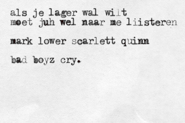 als je lager wal wilt moet juh wel naar me liisteren mark lower scarlett quinn bad boyz cry.
