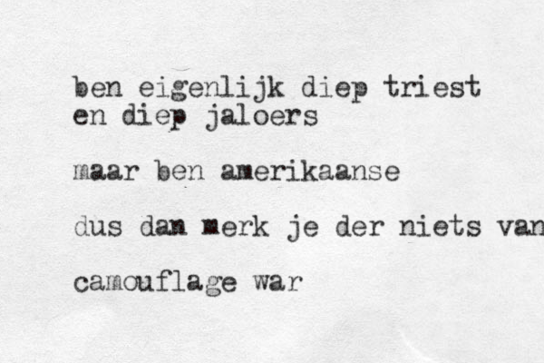ben eigenlijk diep triest en diep jaloers maar ben amerikaanse dus dan merk je der niets van camouflage war