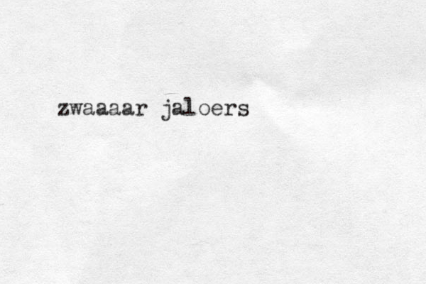zwaaaar jaloers 