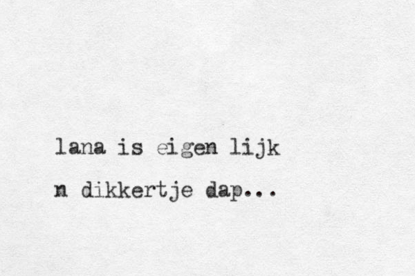 lana is eigen lijk n dikkertje dap...