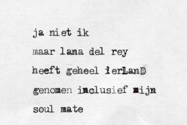 ja niet ik maar lana del rey heeft geheel ierland L D ! genomen inclusief mijn soul mate