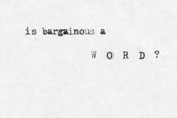 is bargainous a W O R D ? 
