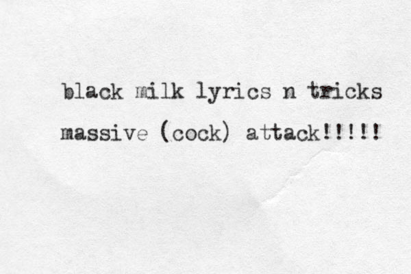 black milk lyrics n tricks massive (cock) attack!!!!! 