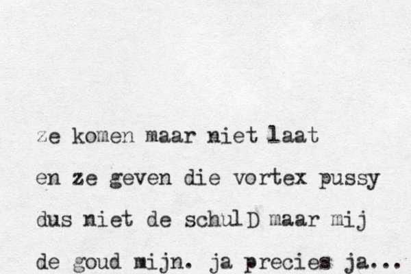 ze komen maar niet laat en ze geven die vortex pussy dus niet de schulD maar mij de goud mijn. ja precies ja... 