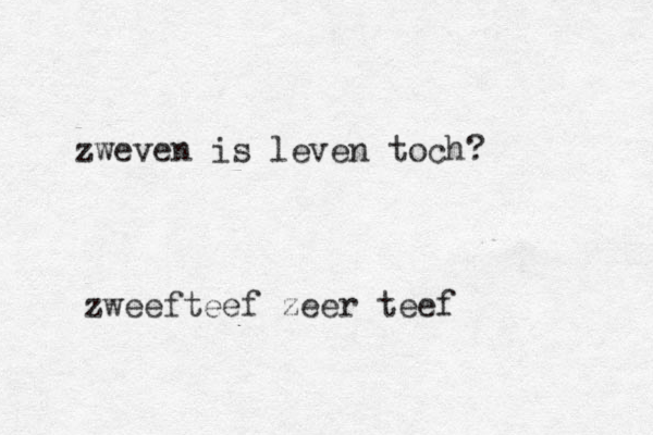 zweven is leven toch? zweefteef zeer teef