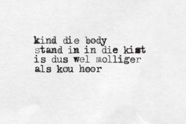kind die body stand in in die kist is dus wel molliger als ko u hoor