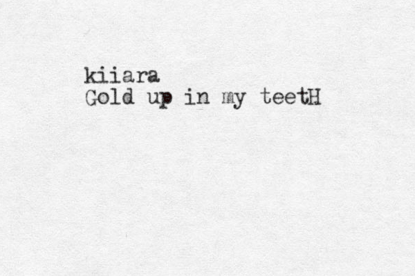 kiiara Gold up in my teetH