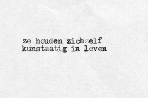 ze houden zichzelf kunstmatig in leven