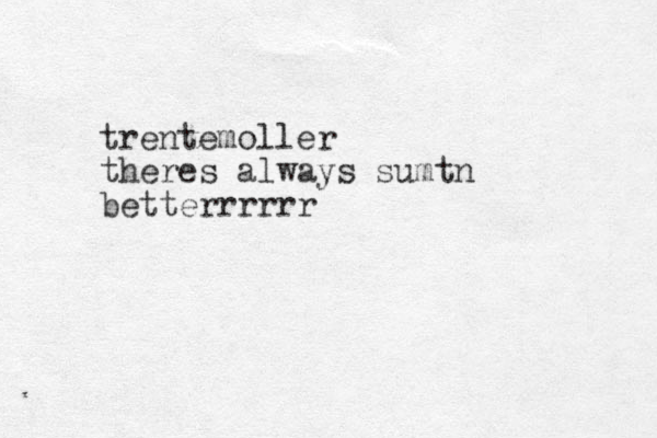 trentemoller theres always sumtn betterrrrrr