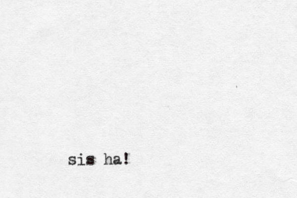 sis ha!