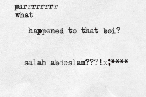 what purrrrrrrr happened to that boi? salah abdeslam???!x;**** 