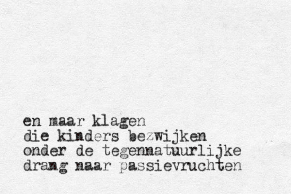 en maar klagen die kinders bezwijken onder de tegennatuurlijke drang naar passievruchten