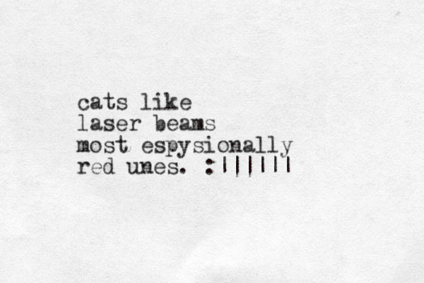 cats like laser beams most espysionally red unes. :||||||