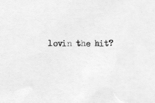 lovin the hit?