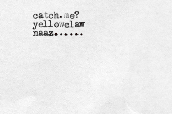 catch.me? yellowclaw naaz......