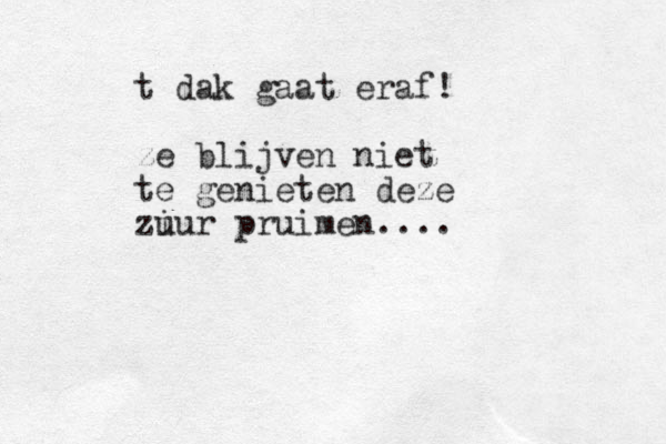 t dak gaat eraf! ze blijven niet te genieten deze zi uur pruimen....