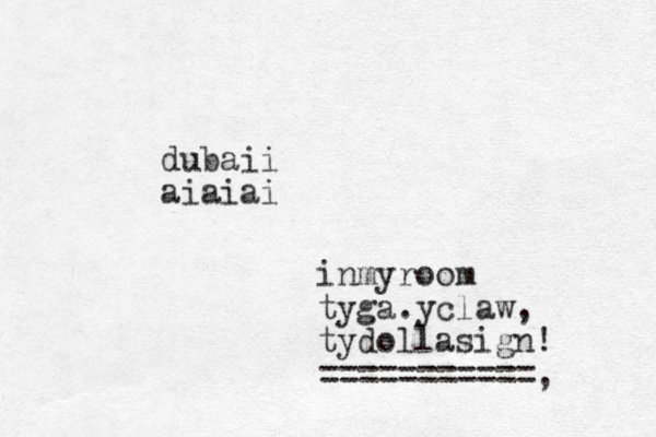 dubaii aiaiai inmyroom tyga.yclaw, tydollasign! ===========,