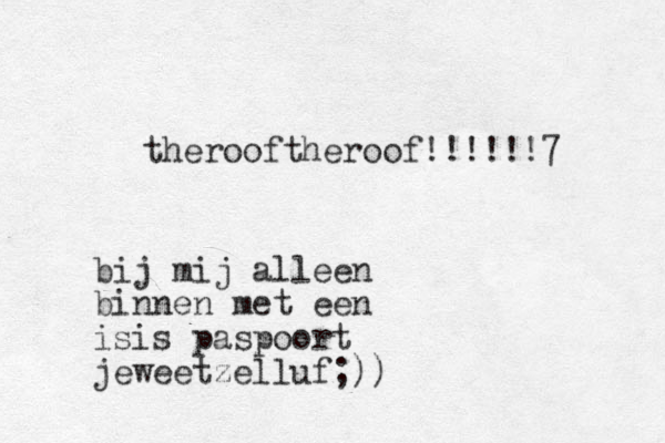 therooftheroof!!!!!!7 bij mij alleen binnen met een isis paspoort jeweetzelluf;))
