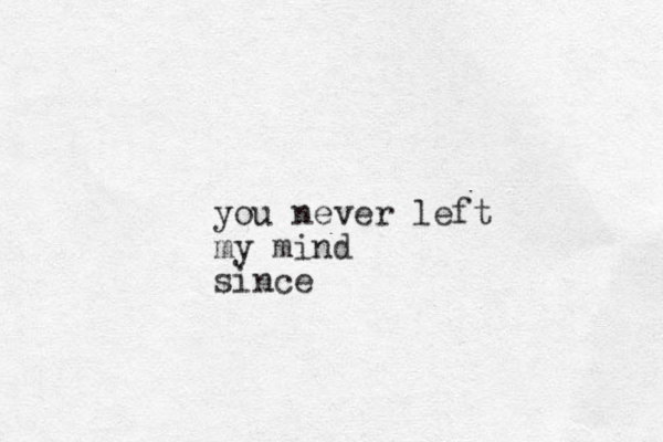 you never left my mind since