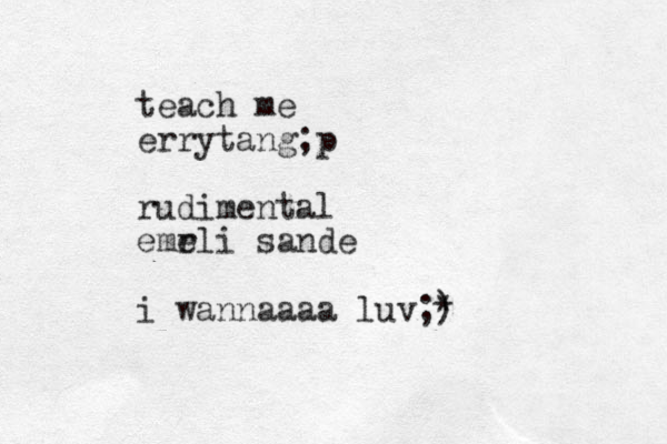 teach me errytang;p rudimental emr eli sande i wannaaaa luv;) *