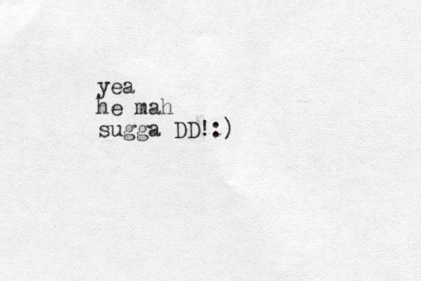 yea he mah sugga DD!:)