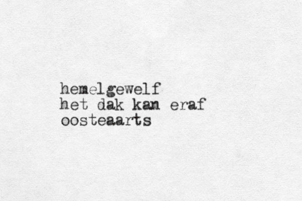 hemelgewelf het dak kan eraf oosteaarts