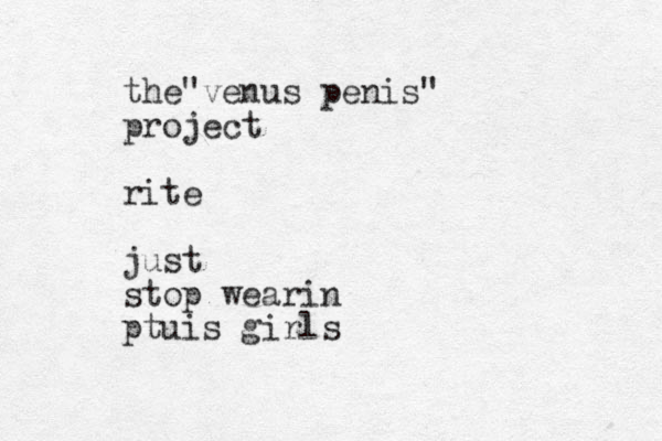 the venus " penis" project rite just stop wearin ptuis girls