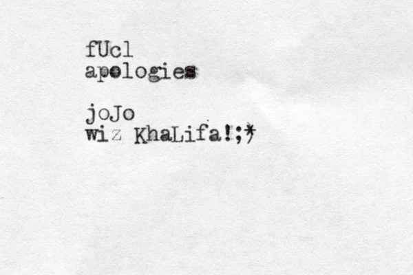 fUcl apologies joJo wiz KhaLifa!;) * 