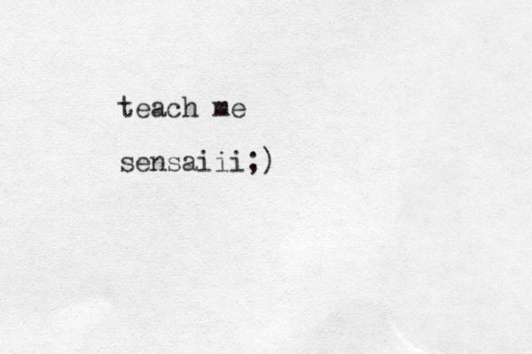 teach me sensaiii;)