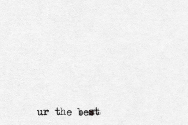 ur the best 