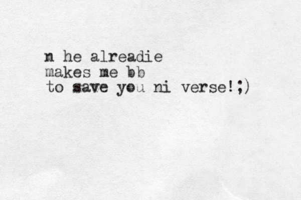 n he alreadie makes me bb to save you ni verse!;)