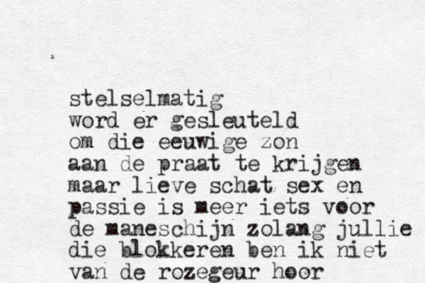 stelselmatig word er gesleuteld om die eeuwige zon aan de praat te krijgen maar lieve schat sex en passie is meer iets voor de maneschijn zolang jullie die blokkeren ben ik niet van de rozegeur hoor
