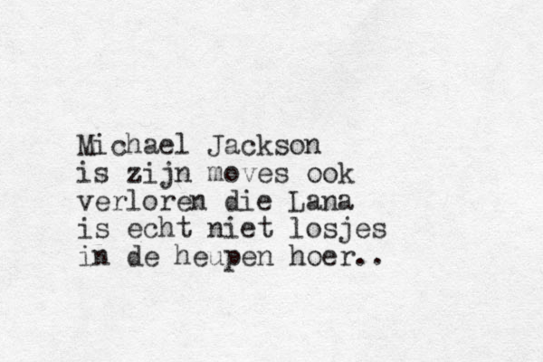 Michael Jackson is zijn moves ook verloren die Lana is echt niet losjes in de heupen hoer..