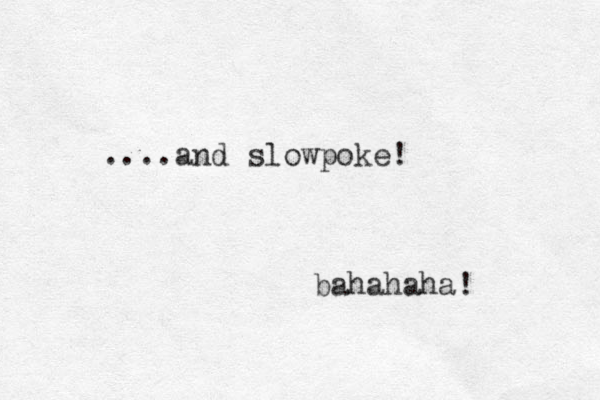....and slowpoke! bahahaha! 