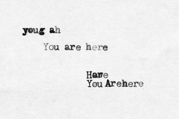 How How are You You Are Are here here g g ah ahead you you You are here 