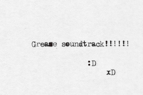 Grease soundtrack!!!!! ! :D xD 