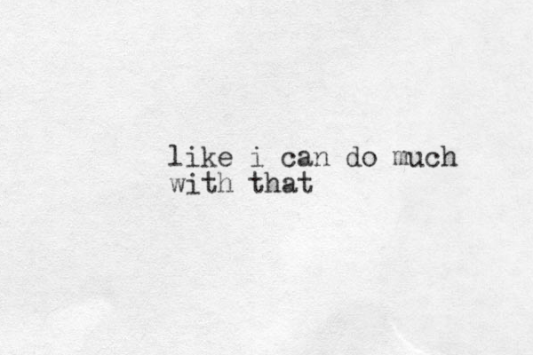 like i can do much with that
