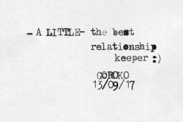 A LITTLE the best relationship keeper - - Go OROKO 13/09/17 :) 