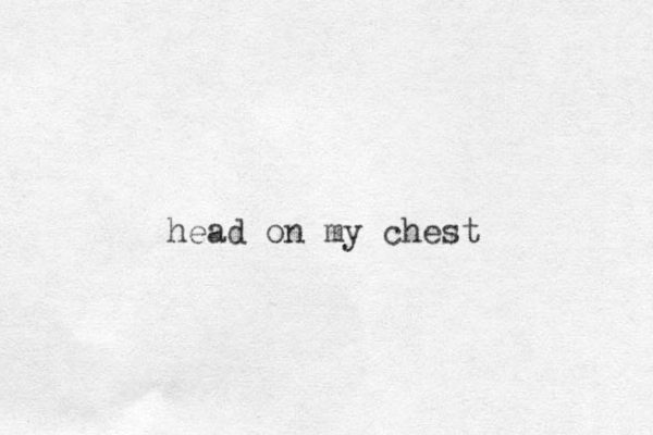 head on my chest