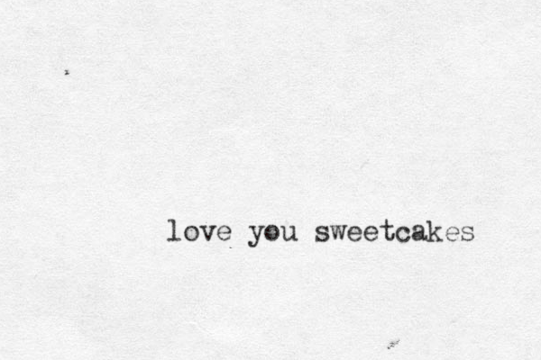 love you sweetcakes