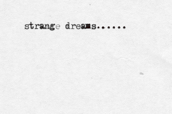 strange dreams......