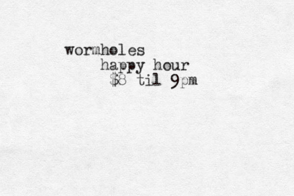 wormholes happy hour $8 til 9pm 