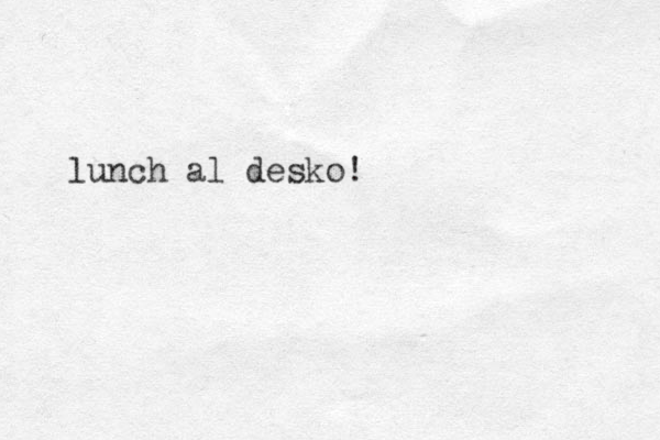 lunch al desko!