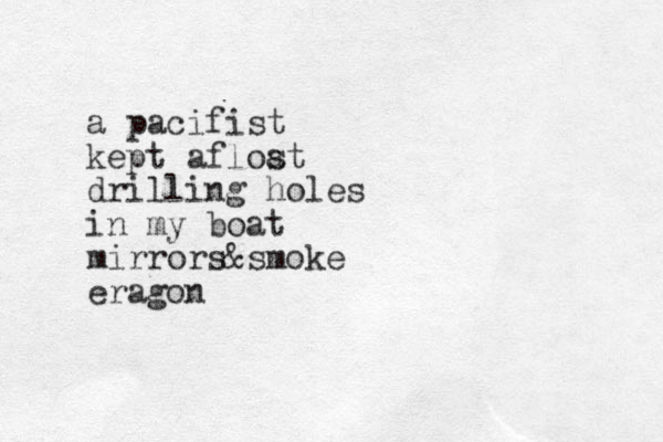 a pacifist kept aflos at drilling holes in my boat mirrors&smoke eragon 