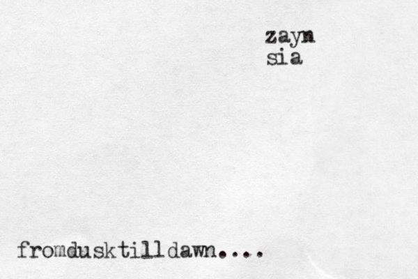 zayn sia fromdusktilldawn....