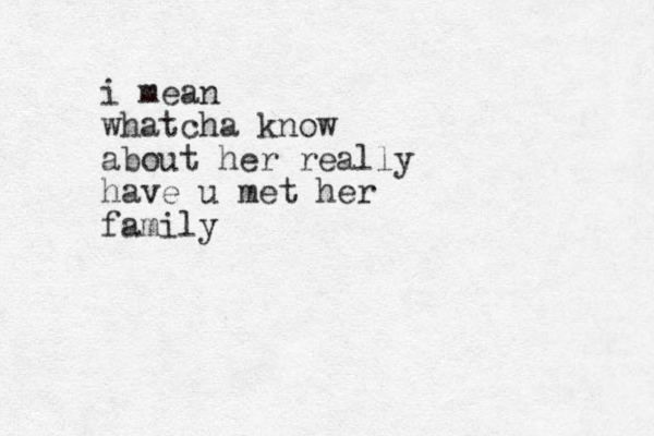 i mean whatcha know about her really have u met her family