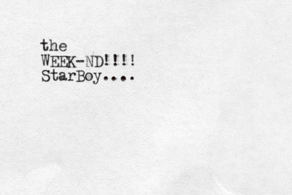 the WEEK-ND!!!! StarBoy....
