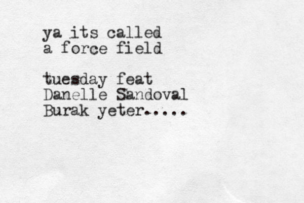 ya its called a force field tuesday feat Danelle Sandoval Burak yeter.....